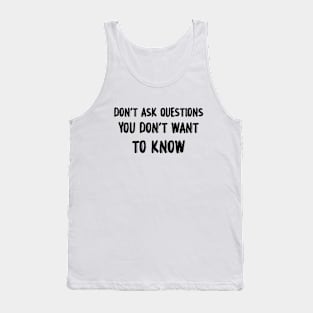 Don't Ask Questions Tank Top